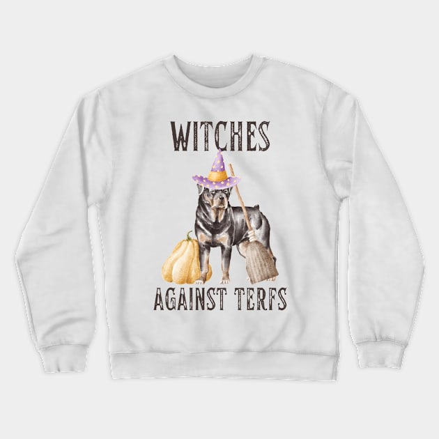 Witches Against TERFs Rottweiler Dog Crewneck Sweatshirt by Caring is Cool